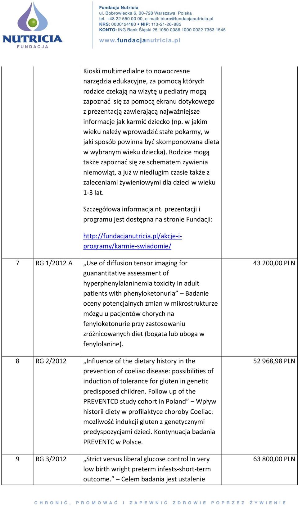 Rodzice mogą także zapoznać się ze schematem żywienia niemowląt, a już w niedługim czasie także z zaleceniami żywieniowymi dla dzieci w wieku 1-3 lat. Szczegółowa informacja nt.