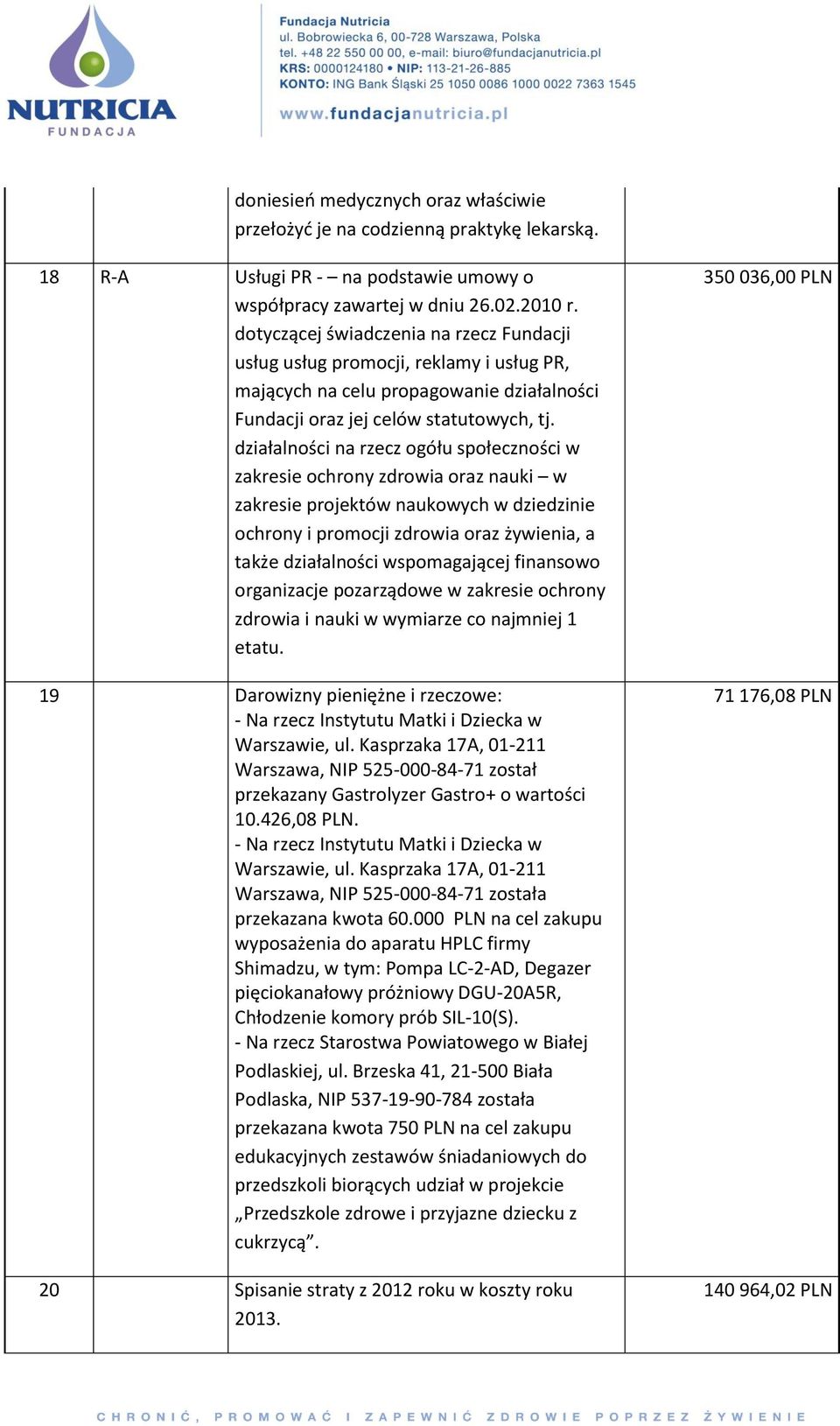 działalności na rzecz ogółu społeczności w zakresie ochrony zdrowia oraz nauki w zakresie projektów naukowych w dziedzinie ochrony i promocji zdrowia oraz żywienia, a także działalności wspomagającej