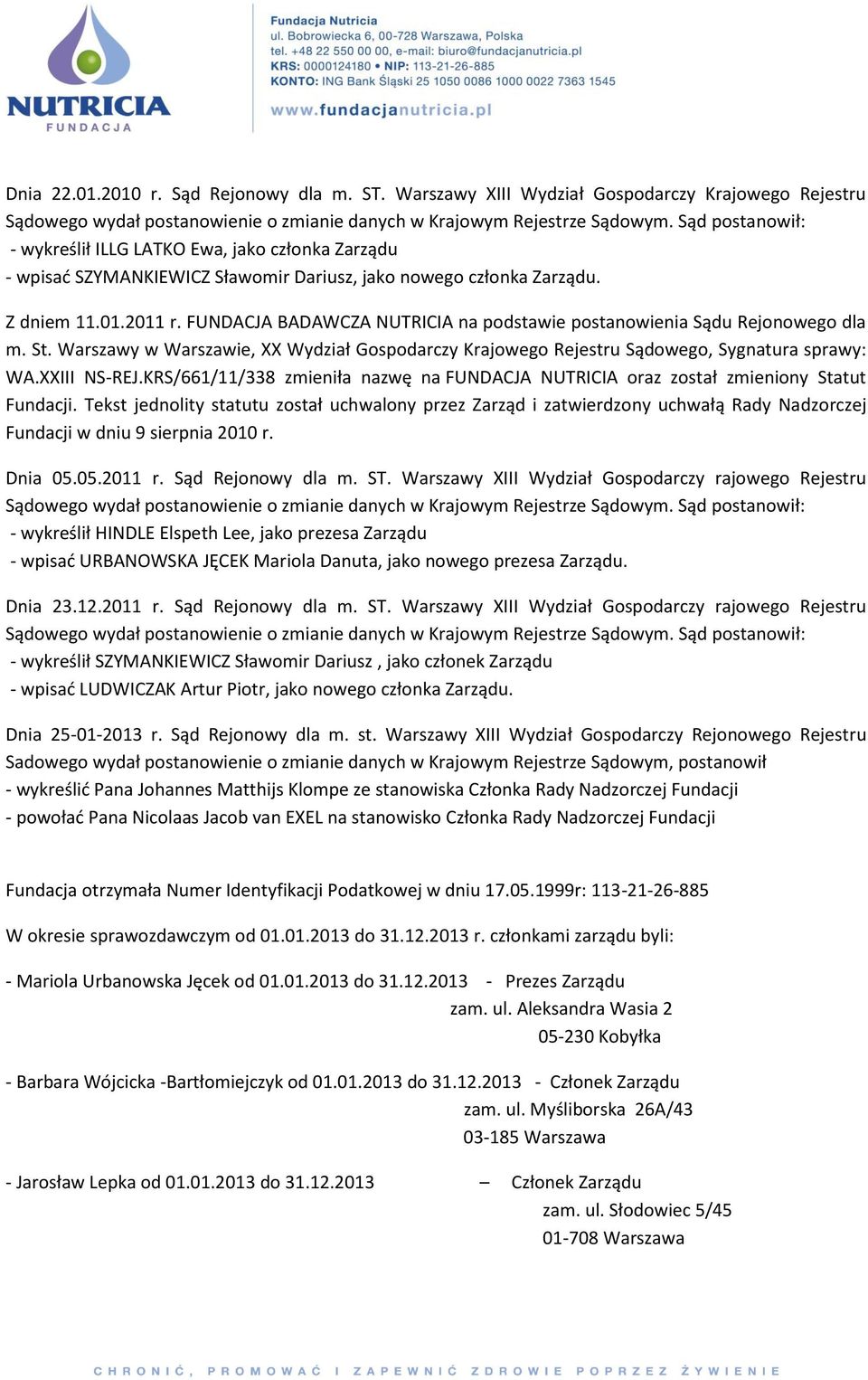 FUNDACJA BADAWCZA NUTRICIA na podstawie postanowienia Sądu Rejonowego dla m. St. Warszawy w Warszawie, XX Wydział Gospodarczy Krajowego Rejestru Sądowego, Sygnatura sprawy: WA.XXIII NS-REJ.