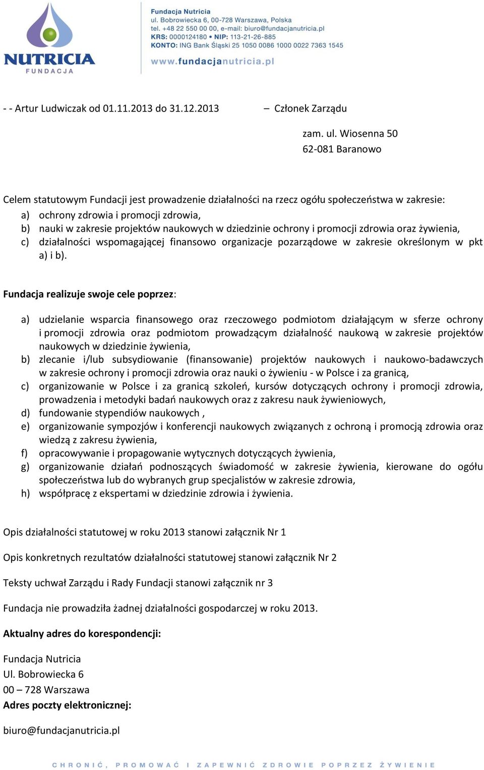 naukowych w dziedzinie ochrony i promocji zdrowia oraz żywienia, c) działalności wspomagającej finansowo organizacje pozarządowe w zakresie określonym w pkt a) i b).