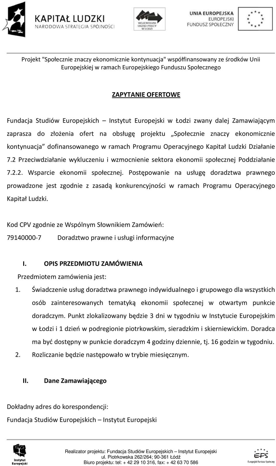 Postępowanie na usługę doradztwa prawnego prowadzone jest zgodnie z zasadą konkurencyjności w ramach Programu Operacyjnego Kapitał Ludzki.