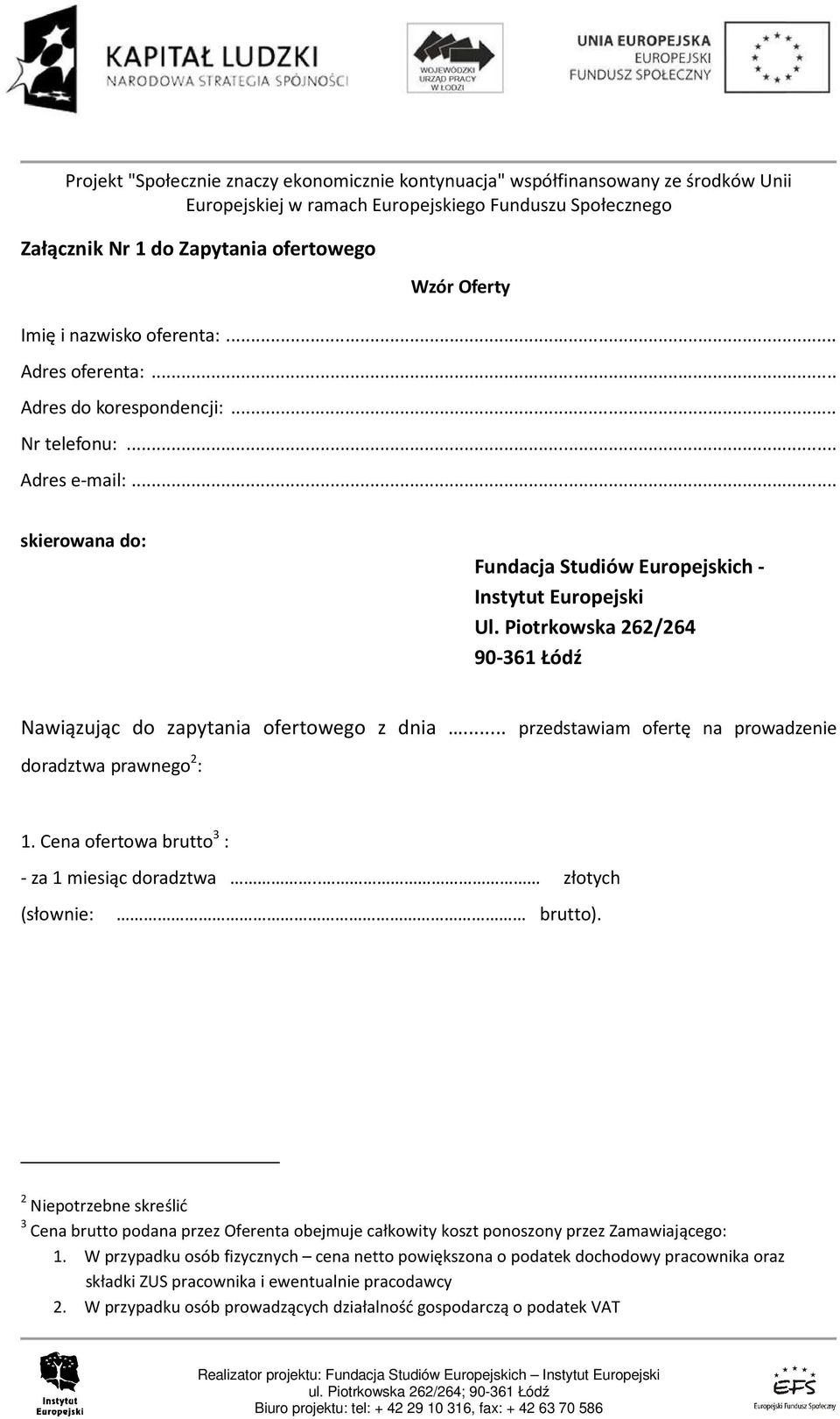 .. przedstawiam ofertę na prowadzenie doradztwa prawnego 2 : 1. Cena ofertowa brutto 3 : - za 1 miesiąc doradztwa.. złotych (słownie: brutto).