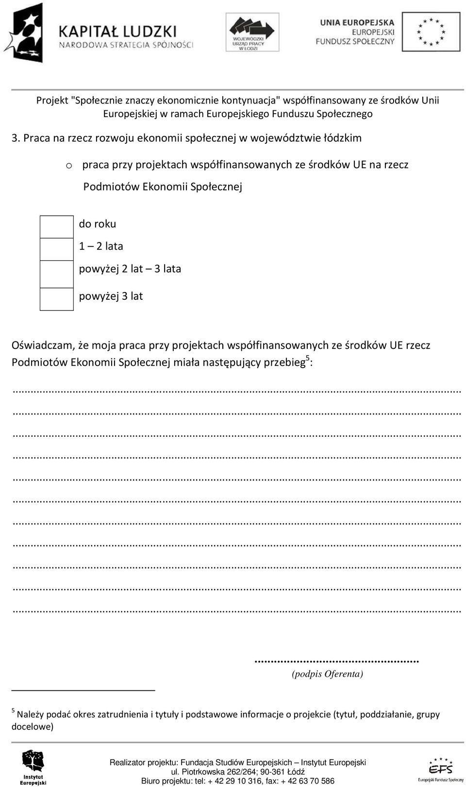 przy projektach współfinansowanych ze środków UE rzecz Podmiotów Ekonomii Społecznej miała następujący przebieg 5 :.