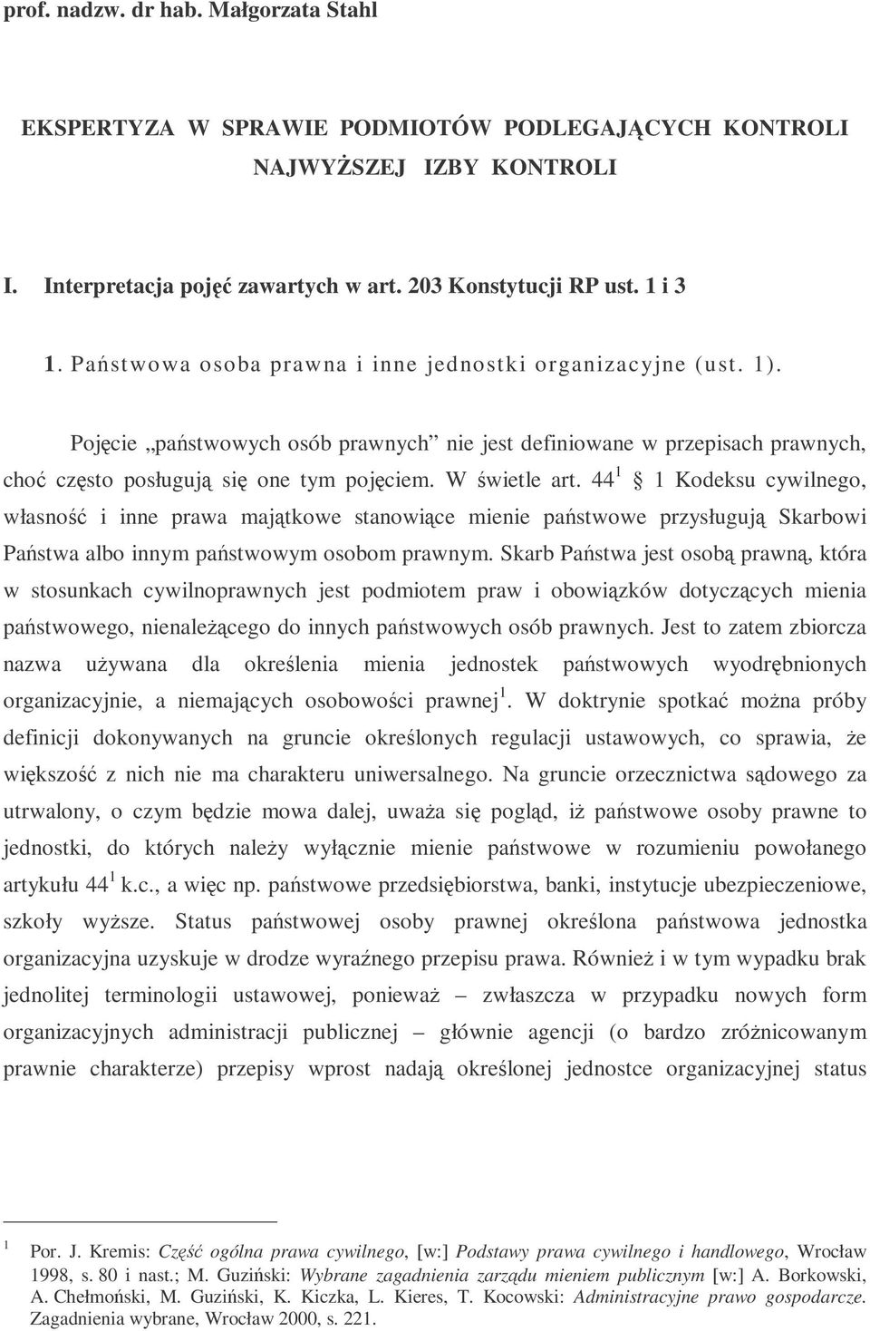 44 1 1 Kodeksu cywilnego, własno i inne prawa majtkowe stanowice mienie pastwowe przysługuj Skarbowi Pastwa albo innym pastwowym osobom prawnym.