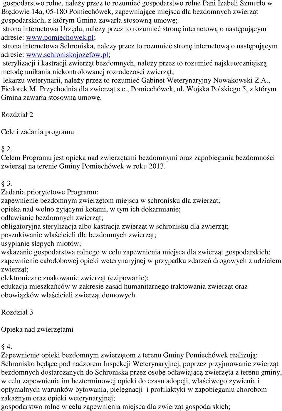 pl; strona internetowa Schroniska, należy przez to rozumieć stronę internetową o następującym adresie: www.schroniskojozefow.