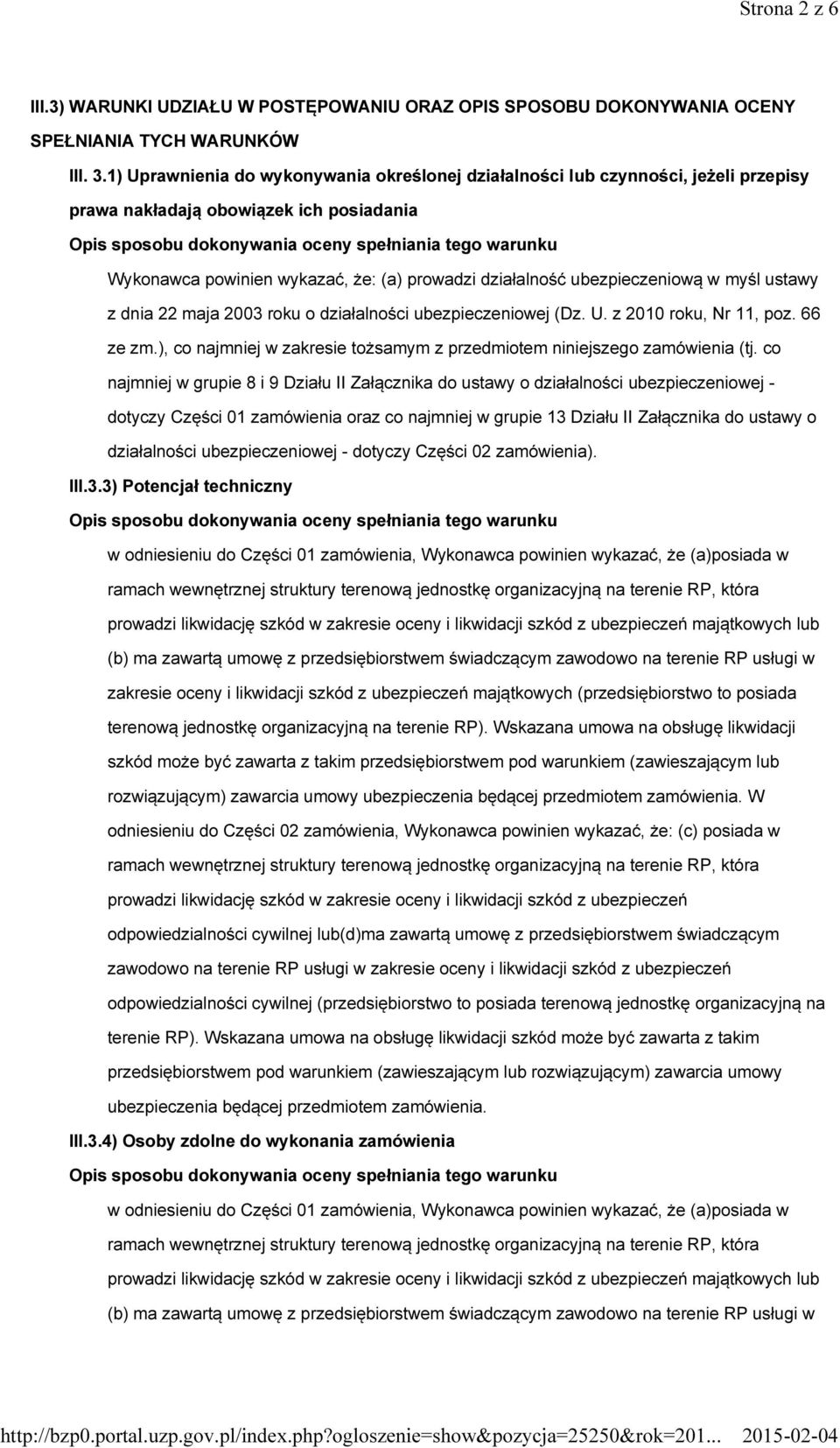 wykazać, że: (a) prowadzi działalność ubezpieczeniową w myśl ustawy z dnia 22 maja 2003 roku o działalności ubezpieczeniowej (Dz. U. z 2010 roku, Nr 11, poz. 66 ze zm.