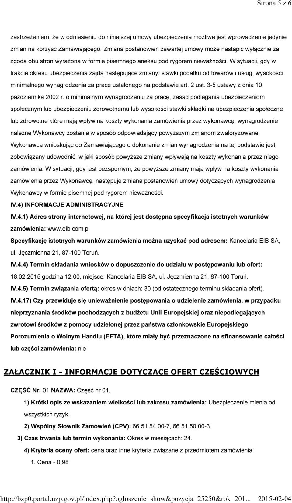 W sytuacji, gdy w trakcie okresu ubezpieczenia zajdą następujące zmiany: stawki podatku od towarów i usług, wysokości minimalnego wynagrodzenia za pracę ustalonego na podstawie art. 2 ust.