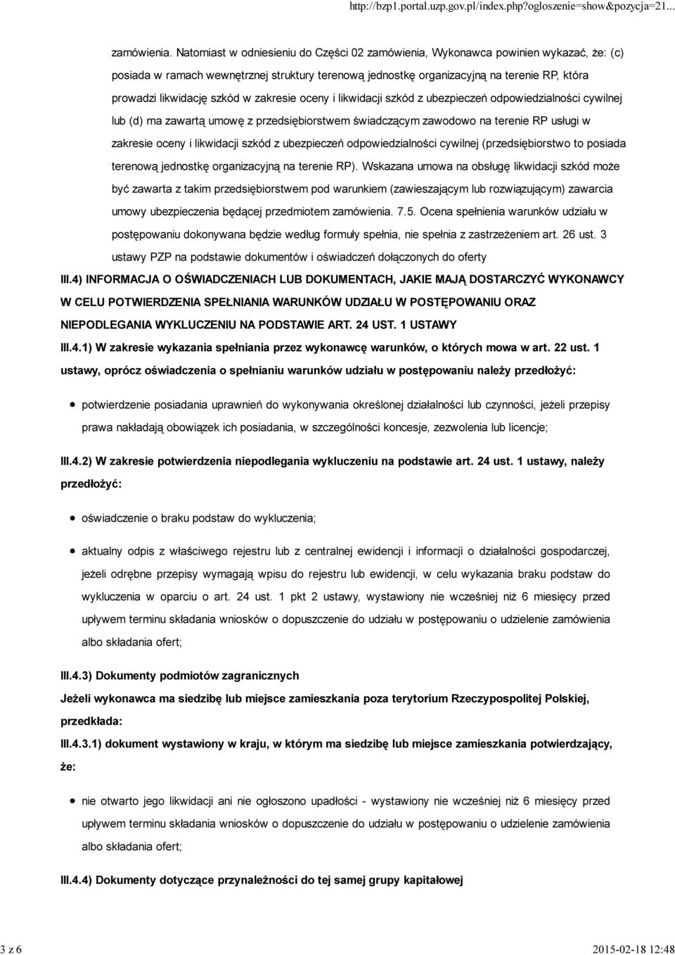 szkód w zakresie oceny i likwidacji szkód z ubezpieczeń odpowiedzialności cywilnej lub (d) ma zawartą umowę z przedsiębiorstwem świadczącym zawodowo na terenie RP usługi w zakresie oceny i likwidacji