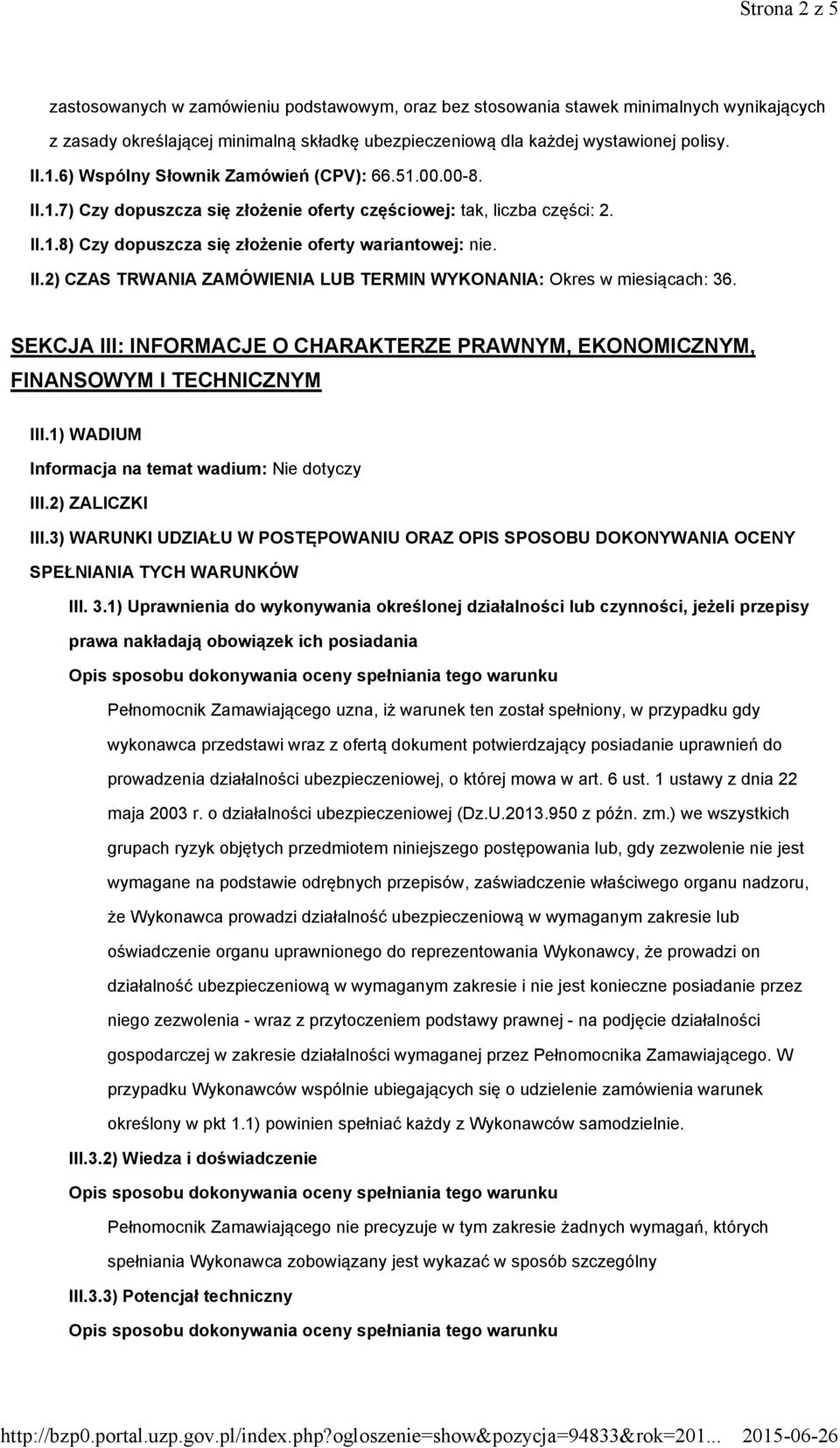 SEKCJA III: INFORMACJE O CHARAKTERZE PRAWNYM, EKONOMICZNYM, FINANSOWYM I TECHNICZNYM III.1) WADIUM Informacja na temat wadium: Nie dotyczy III.2) ZALICZKI III.