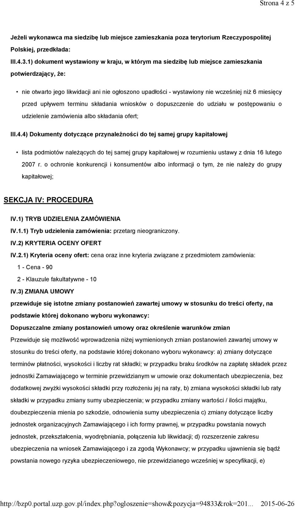 przed upływem terminu składania wniosków o dopuszczenie do udziału w postępowaniu o udzielenie zamówienia albo składania ofert; III.4.