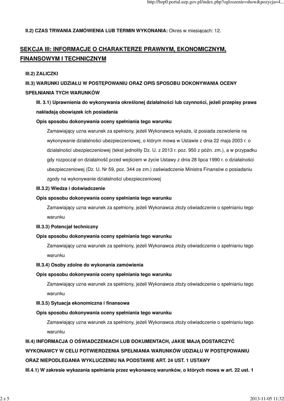 1) Uprawnienia do wykonywania określonej działalności lub czynności, jeżeli przepisy prawa nakładają obowiązek ich posiadania Zamawiający uzna warunek za spełniony, jeżeli Wykonawca wykaże, iż