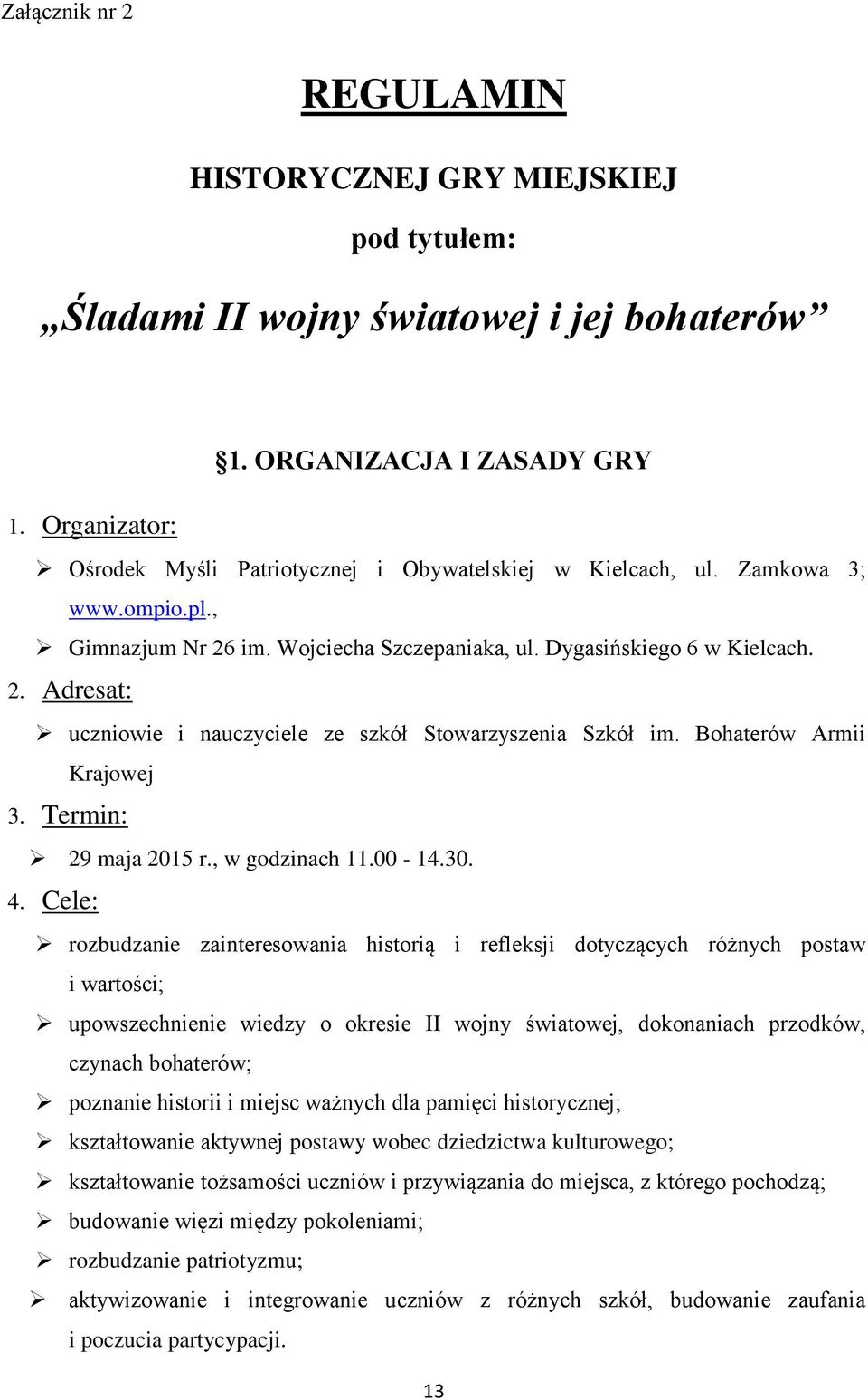 Bohaterów Armii Krajowej 3. Termin: 29 maja 2015 r., w godzinach 11.00-14.30. 4.