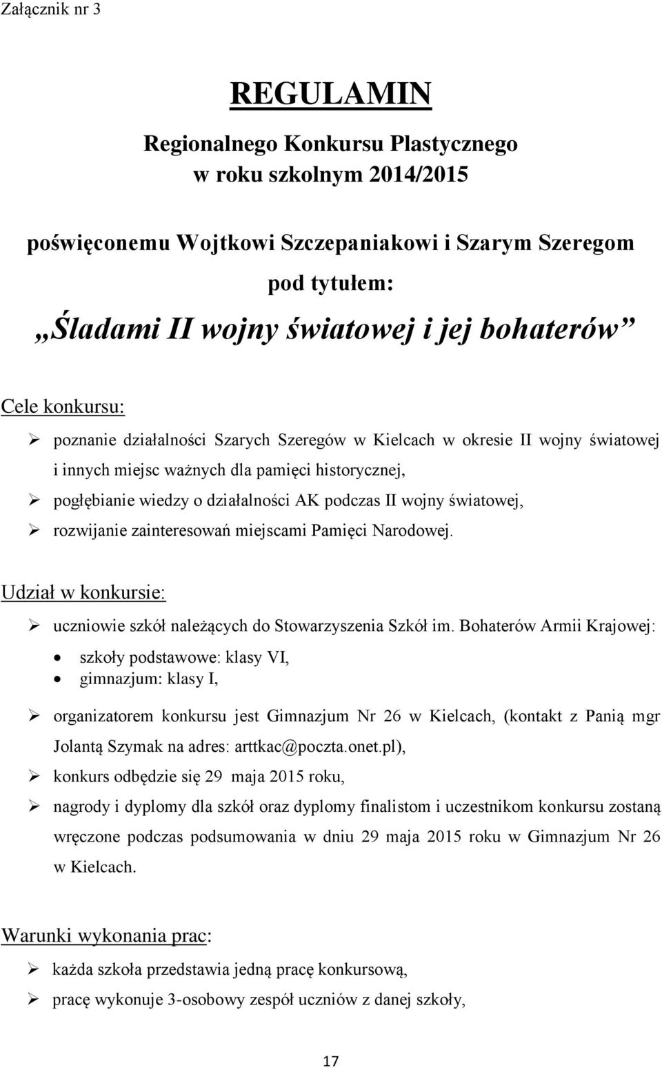 światowej, rozwijanie zainteresowań miejscami Pamięci Narodowej. Udział w konkursie: uczniowie szkół należących do Stowarzyszenia Szkół im.