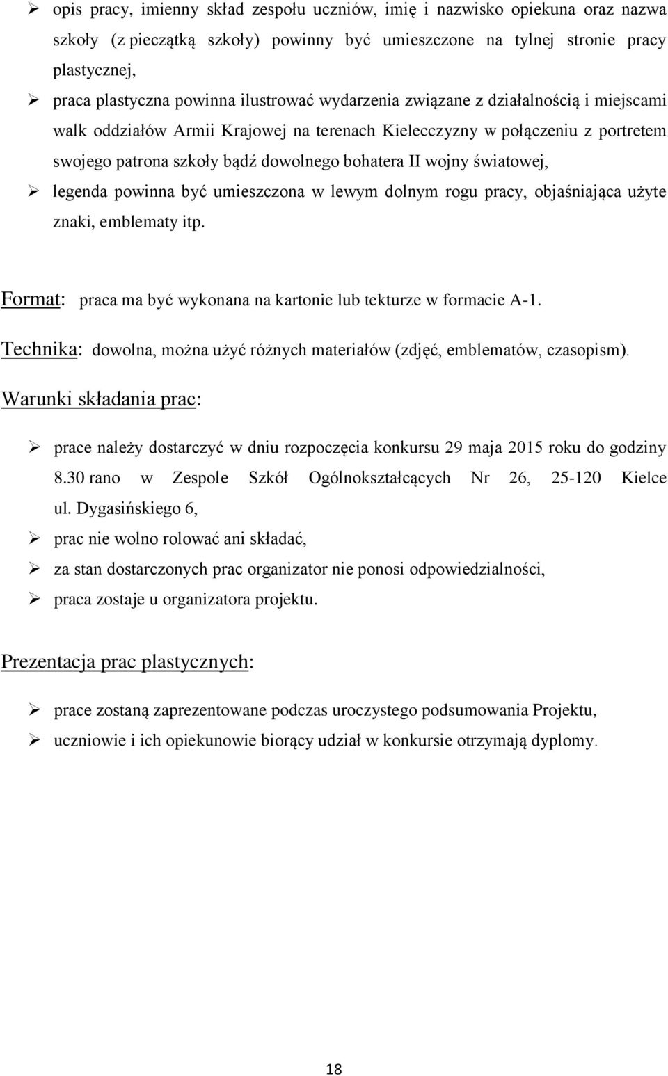 światowej, legenda powinna być umieszczona w lewym dolnym rogu pracy, objaśniająca użyte znaki, emblematy itp. Format: praca ma być wykonana na kartonie lub tekturze w formacie A-1.