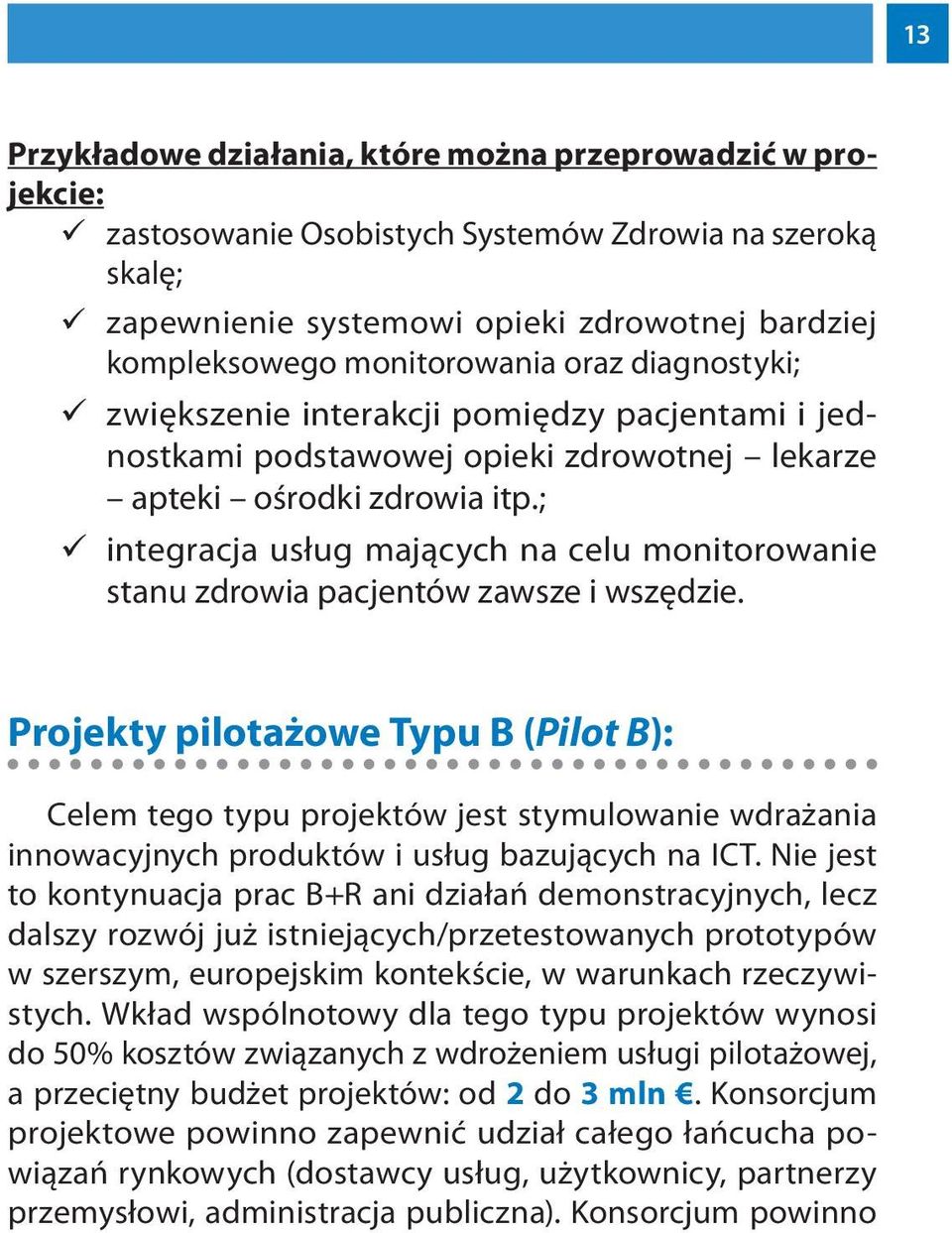 ; integracja usług mających na celu monitorowanie stanu zdrowia pacjentów zawsze i wszędzie.