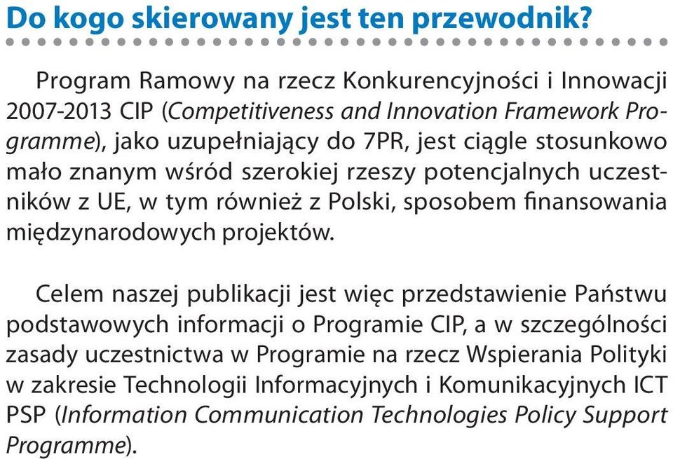 stosunkowo mało znanym wśród szerokiej rzeszy potencjalnych uczestników z UE, w tym również z Polski, sposobem finansowania międzynarodowych projektów.
