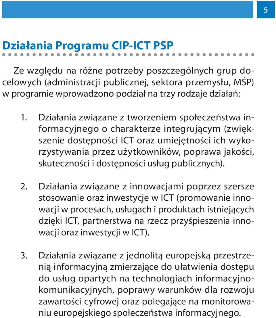 Działania związane z tworzeniem społeczeństwa informacyjnego o charakterze integrującym (zwiększenie dostępności ICT oraz umiejętności ich wykorzystywania przez użytkowników, poprawa jakości,