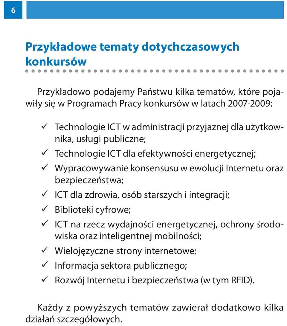 bezpieczeństwa; ICT dla zdrowia, osób starszych i integracji; Biblioteki cyfrowe; ICT na rzecz wydajności energetycznej, ochrony środowiska oraz inteligentnej mobilności;