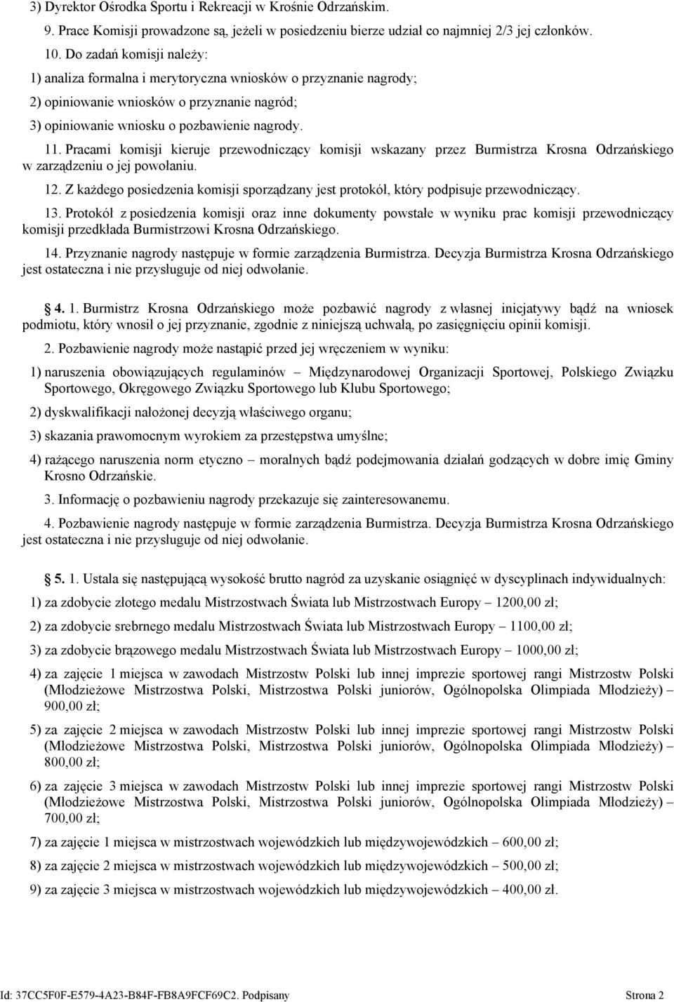 Pracami komisji kieruje przewodniczący komisji wskazany przez Burmistrza Krosna Odrzańskiego w zarządzeniu o jej powołaniu. 12.