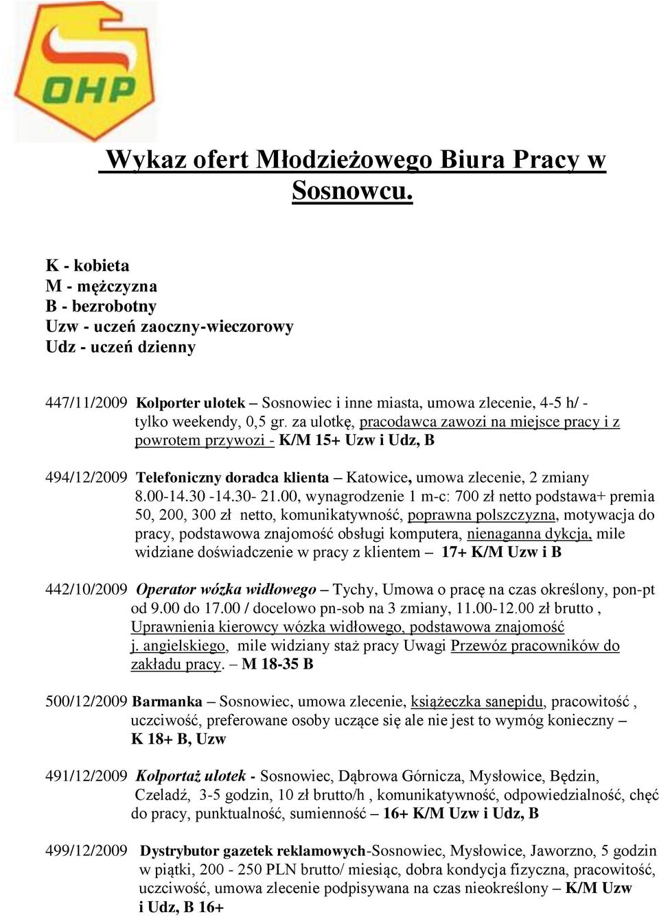 za ulotkę, pracodawca zawozi na miejsce pracy i z powrotem przywozi - K/M 15+ Uzw i Udz, B 494/12/2009 Telefoniczny doradca klienta Katowice, umowa zlecenie, 2 zmiany 8.00-14.30-14.30-21.
