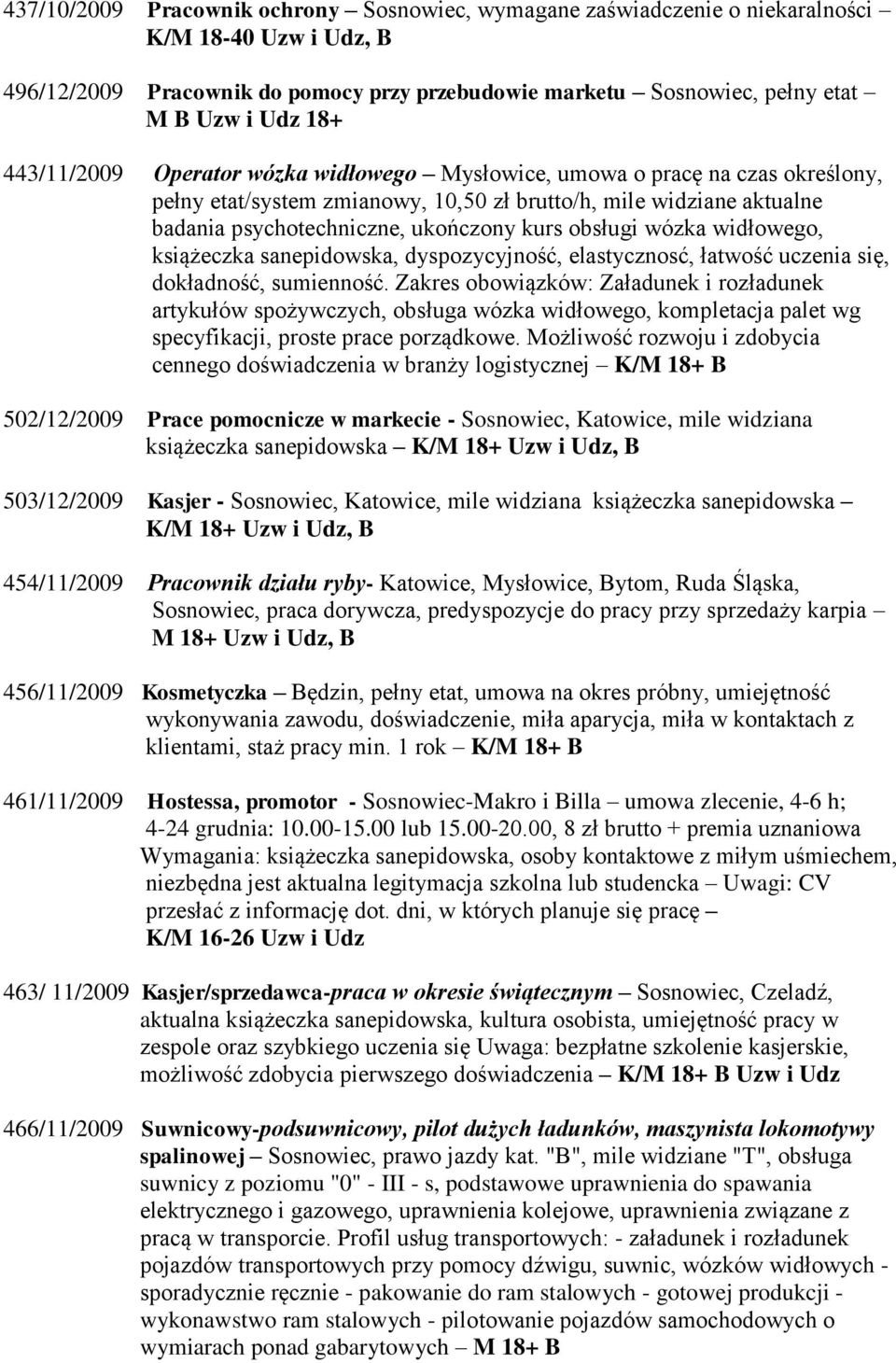 wózka widłowego, książeczka sanepidowska, dyspozycyjność, elastycznosć, łatwość uczenia się, dokładność, sumienność.