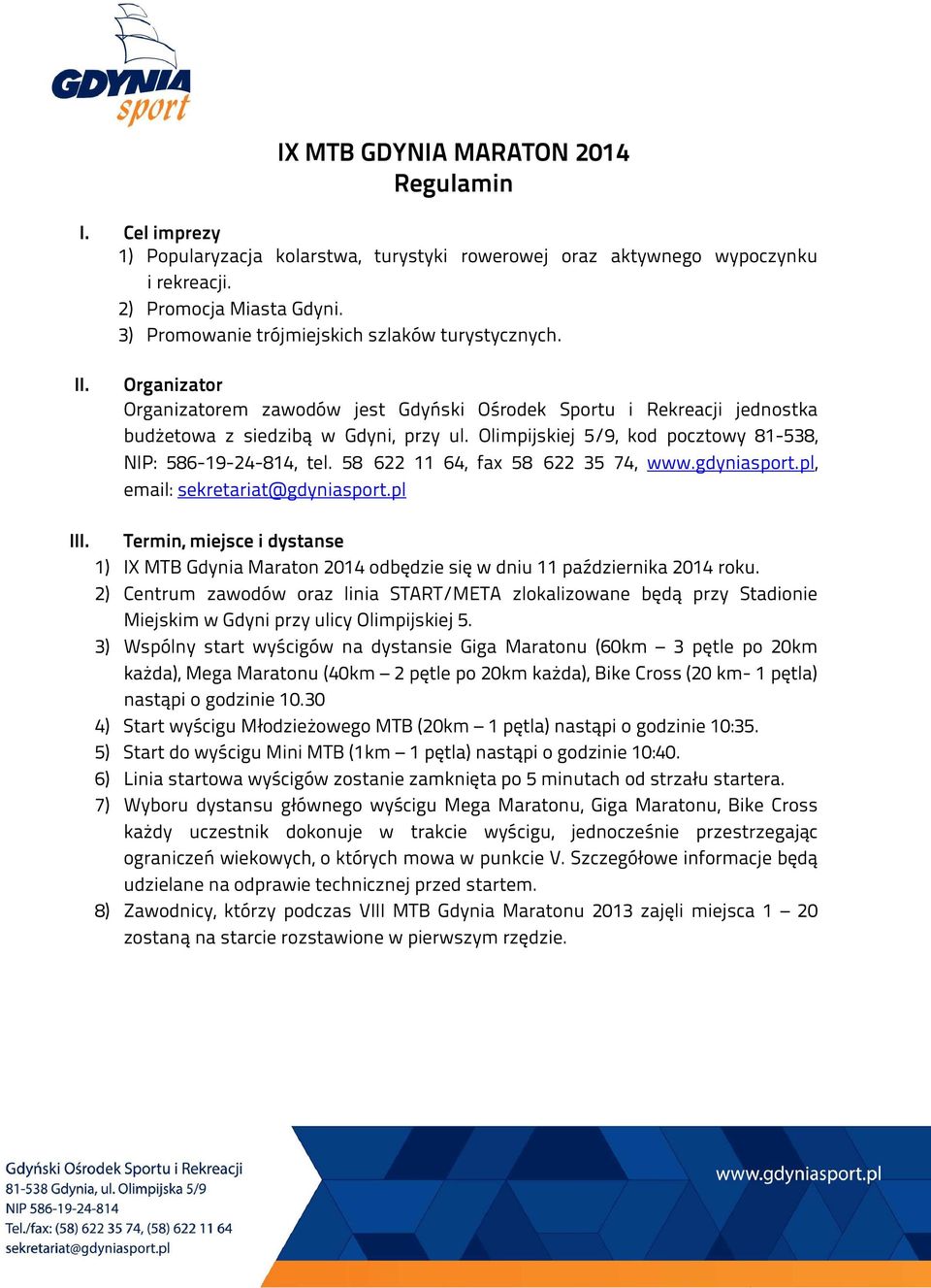 Olimpijskiej 5/9, kod pocztowy 81-538, NIP: 586-19-24-814, tel. 58 622 11 64, fax 58 622 35 74, www.gdyniasport.pl, email: sekretariat@gdyniasport.pl III.