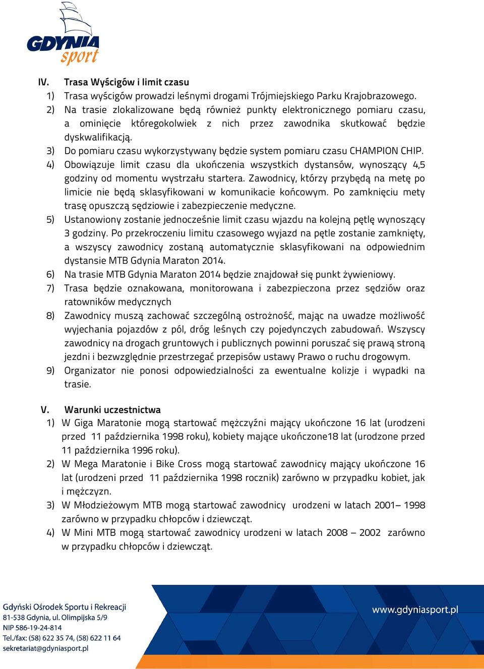 3) Do pomiaru czasu wykorzystywany będzie system pomiaru czasu CHAMPION CHIP. 4) Obowiązuje limit czasu dla ukończenia wszystkich dystansów, wynoszący 4,5 godziny od momentu wystrzału startera.