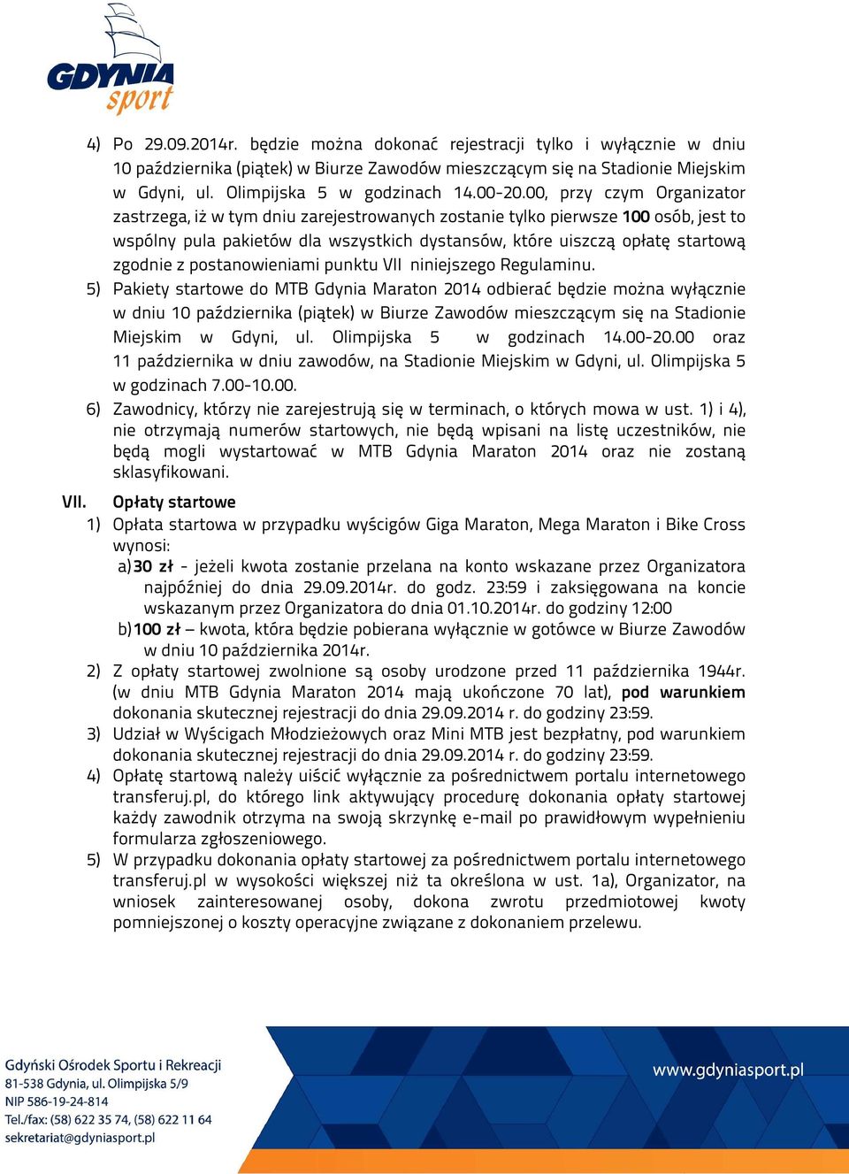 00, przy czym Organizator zastrzega, iż w tym dniu zarejestrowanych zostanie tylko pierwsze 100 osób, jest to wspólny pula pakietów dla wszystkich dystansów, które uiszczą opłatę startową zgodnie z