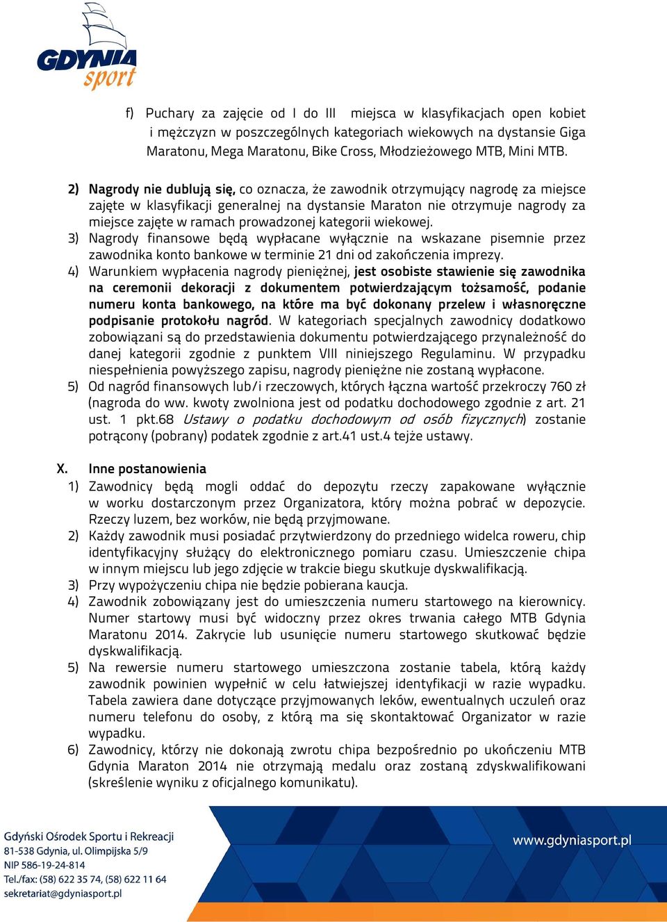 prowadzonej kategorii wiekowej. 3) Nagrody finansowe będą wypłacane wyłącznie na wskazane pisemnie przez zawodnika konto bankowe w terminie 21 dni od zakończenia imprezy.