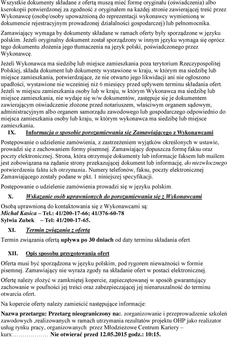 Zamawiający wymaga by dokumenty składane w ramach oferty były sporządzone w języku polskim.