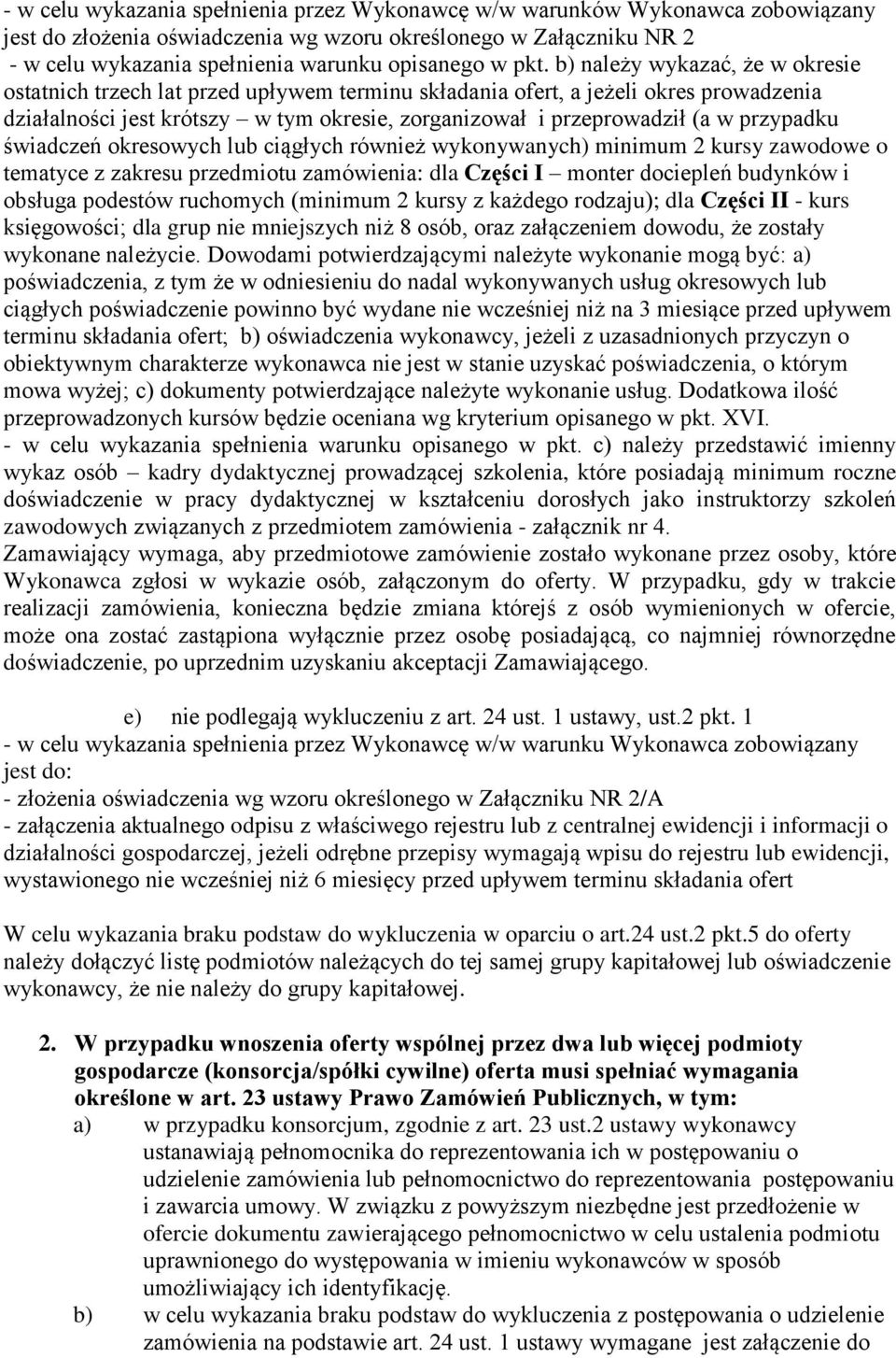 przypadku świadczeń okresowych lub ciągłych również wykonywanych) minimum 2 kursy zawodowe o tematyce z zakresu przedmiotu zamówienia: dla Części I monter dociepleń budynków i obsługa podestów