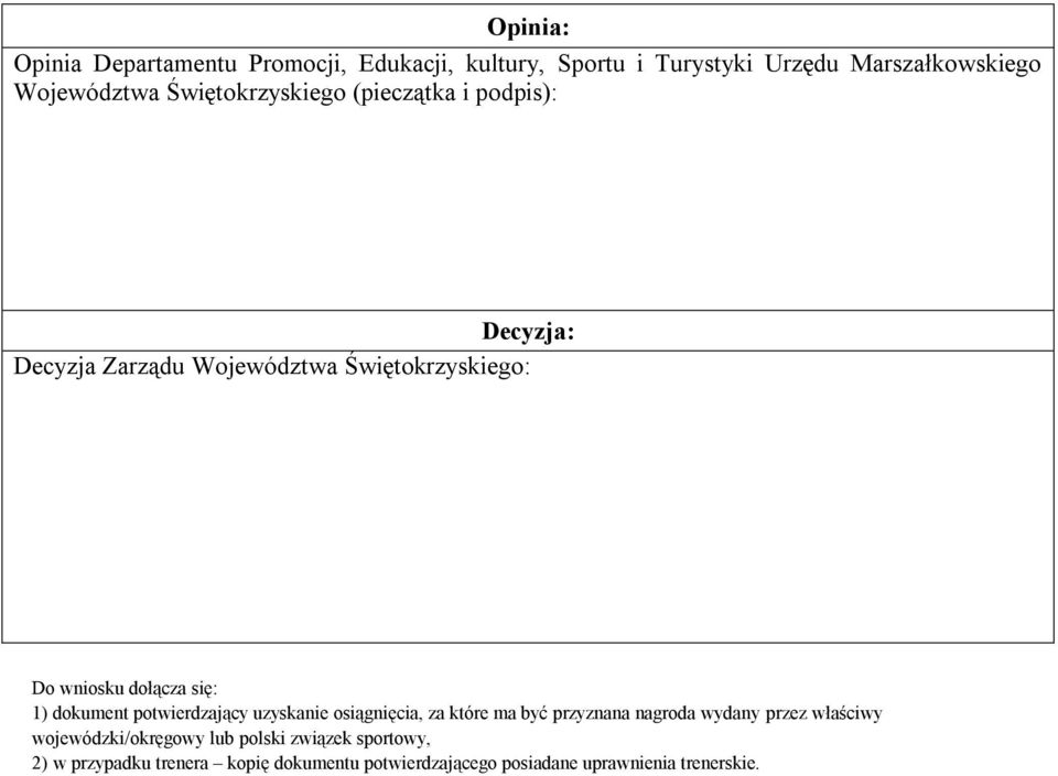 1) dokument potwierdzający uzyskanie osiągnięcia, za które ma być przyznana nagroda wydany przez właściwy