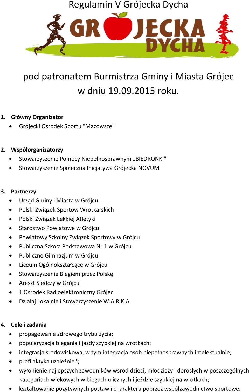 Partnerzy Urząd Gminy i Miasta w Grójcu Polski Związek Sportów Wrotkarskich Polski Związek Lekkiej Atletyki Starostwo Powiatowe w Grójcu Powiatowy Szkolny Związek Sportowy w Grójcu Publiczna Szkoła