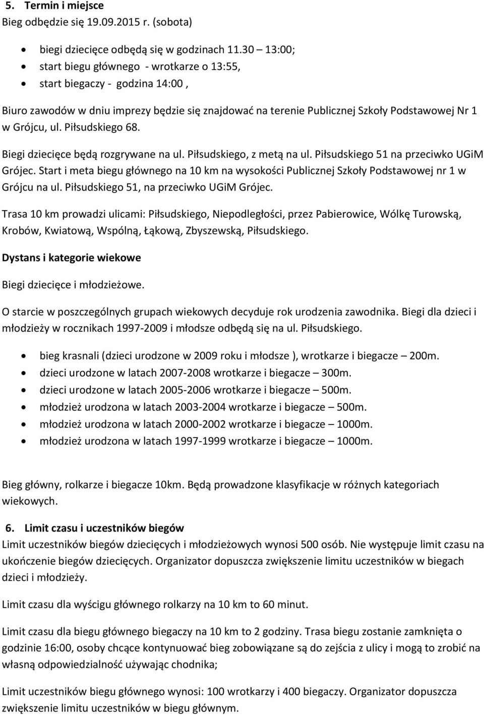 Piłsudskiego 68. Biegi dziecięce będą rozgrywane na ul. Piłsudskiego, z metą na ul. Piłsudskiego 51 na przeciwko UGiM Grójec.