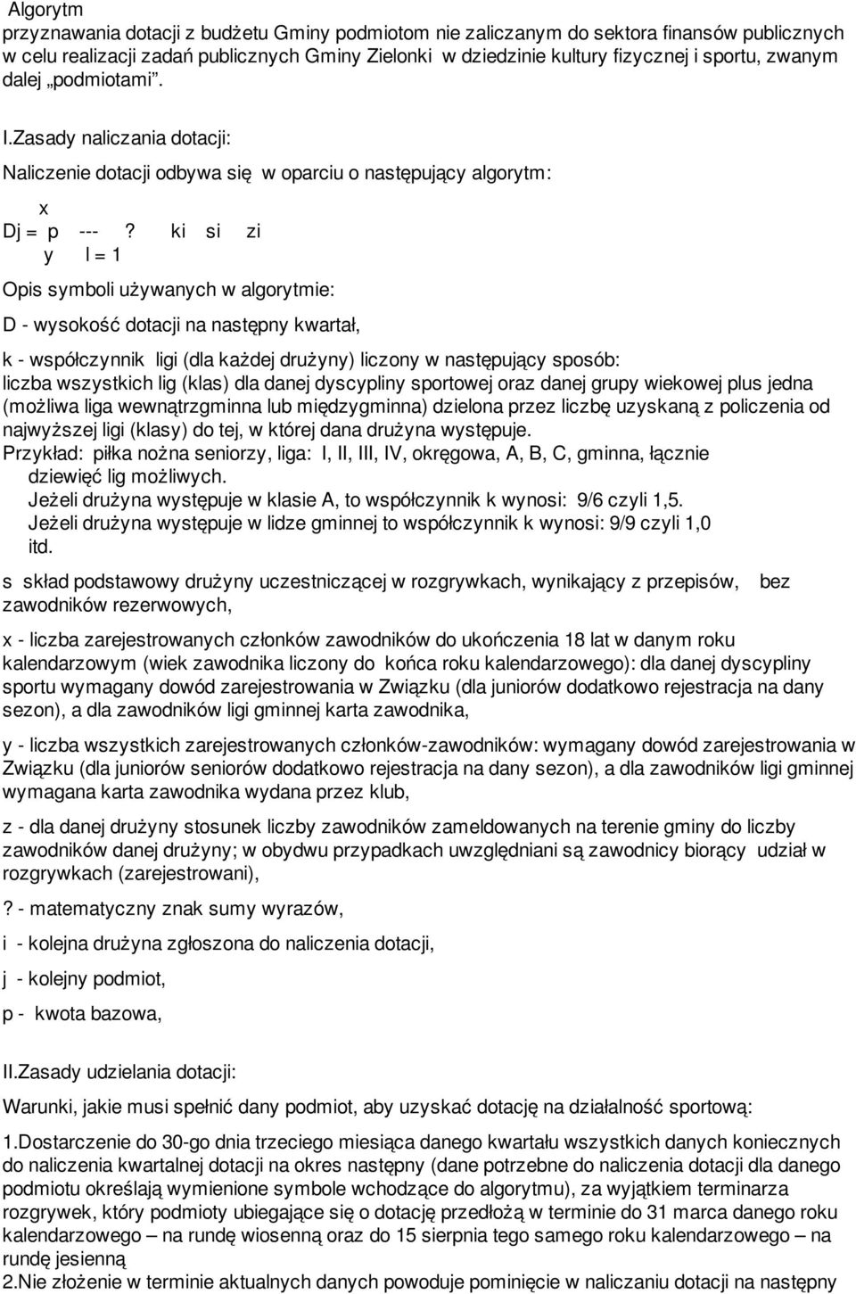 ki si zi y l = 1 Opis symboli używanych w algorytmie: D - wysokość dotacji na następny kwartał, k - współczynnik ligi (dla każdej drużyny) liczony w następujący sposób: liczba wszystkich lig (klas)