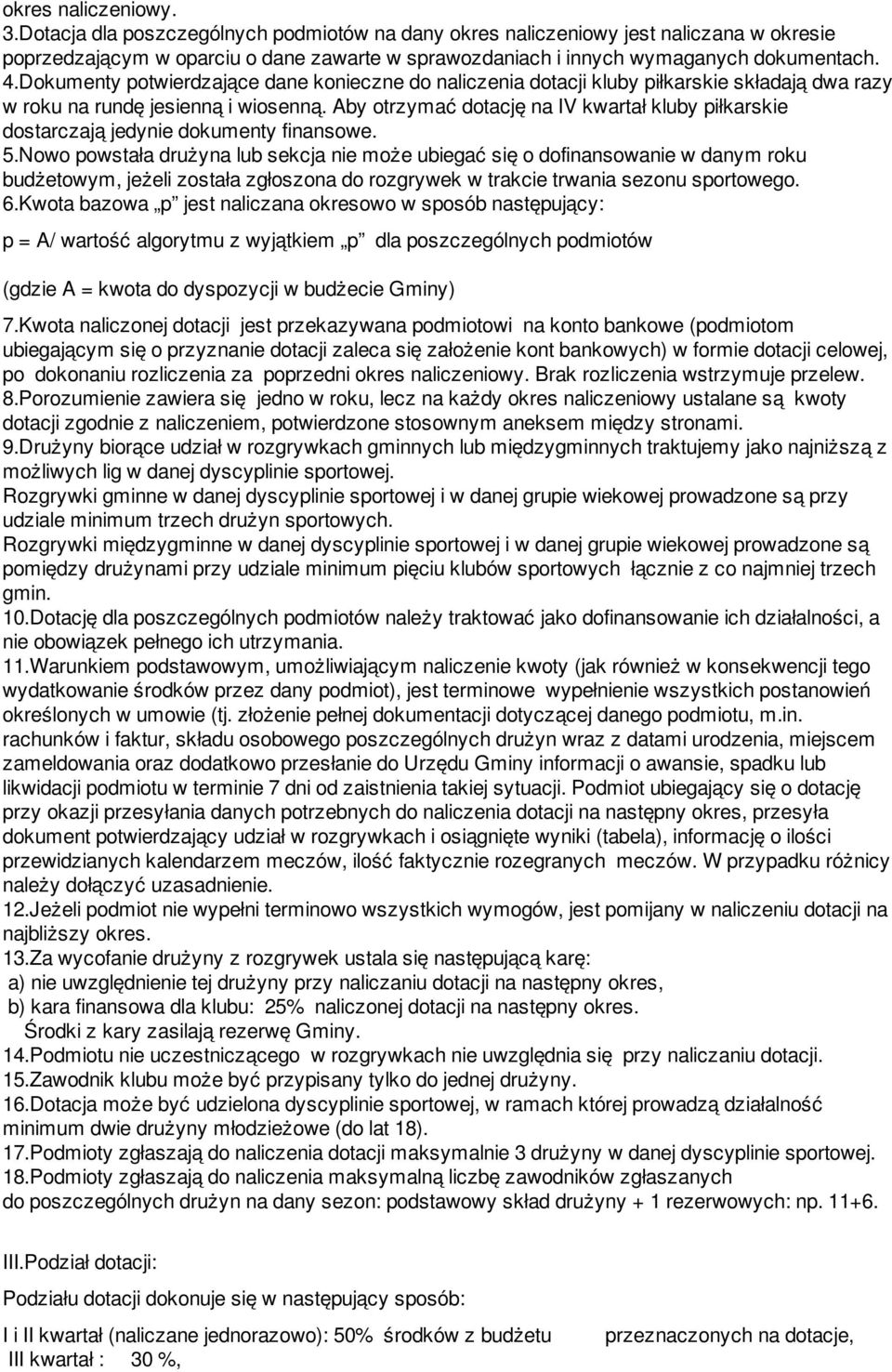Aby otrzymać dotację na IV kwartał kluby piłkarskie dostarczają jedynie dokumenty finansowe. 5.