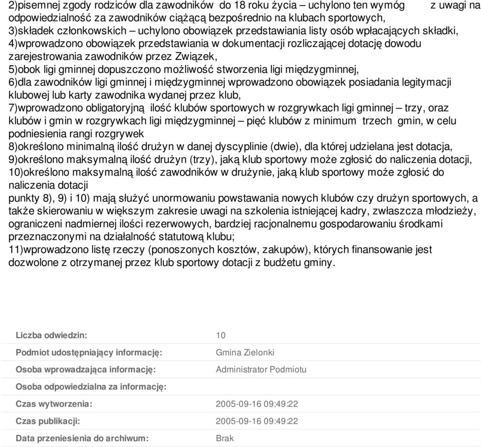 gminnej dopuszczono możliwość stworzenia ligi międzygminnej, 6)dla zawodników ligi gminnej i międzygminnej wprowadzono obowiązek posiadania legitymacji klubowej lub karty zawodnika wydanej przez