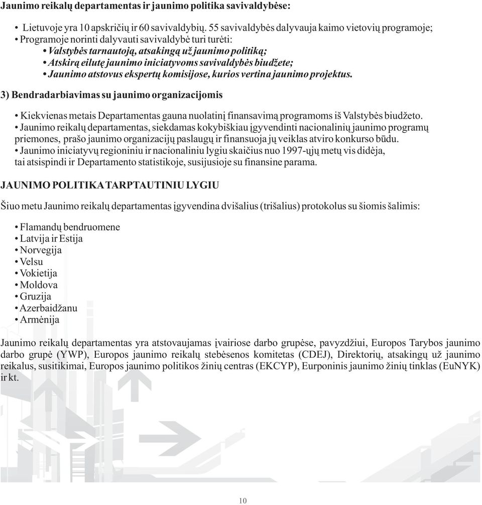 savivaldybės biudžete; Jaunimo atstovus ekspertų komisijose, kurios vertina jaunimo projektus.