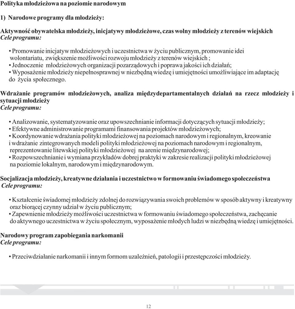 organizacji pozarządowych i poprawa jakości ich działań; Wyposażenie młodzieży niepełnosprawnej w niezbędną wiedzę i umiejętności umożliwiające im adaptację do życia społecznego.