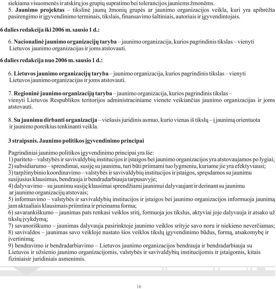 įgyvendintojais. 6 dalies redakcija iki 2006 m. sausio 1 d.: 6.