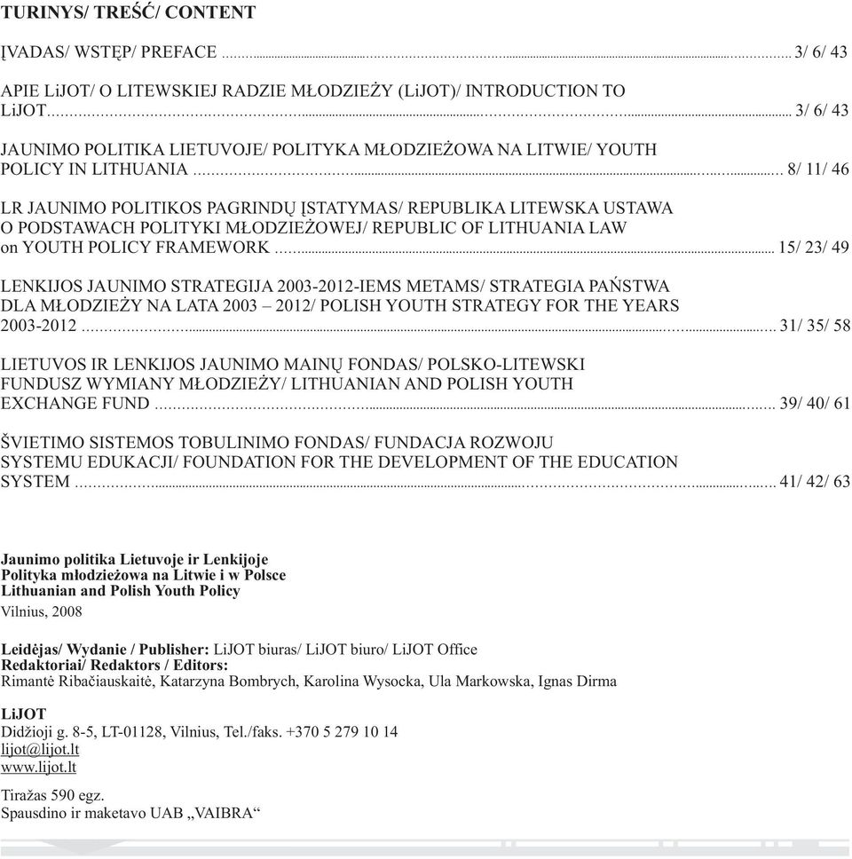 ....... 8/ 11/ 46 LR JAUNIMO POLITIKOS PAGRINDŲ ĮSTATYMAS/ REPUBLIKA LITEWSKA USTAWA O PODSTAWACH POLITYKI MŁODZIEŻOWEJ/ REPUBLIC OF LITHUANIA LAW on YOUTH POLICY FRAMEWORK.