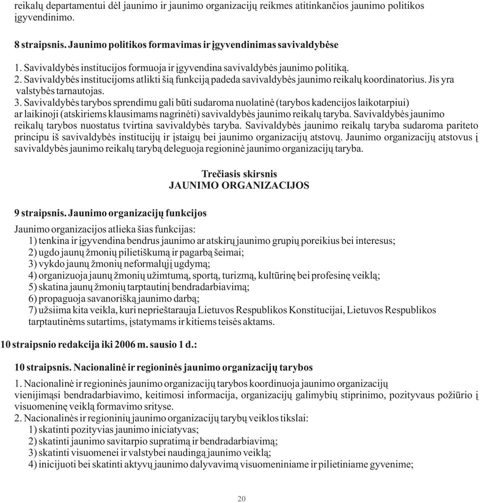 Jis yra valstybės tarnautojas. 3.