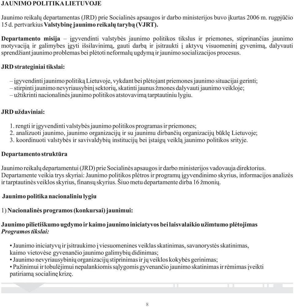 gyvenimą, dalyvauti sprendžiant jaunimo problemas bei plėtoti neformalų ugdymą ir jaunimo socializacijos procesus.