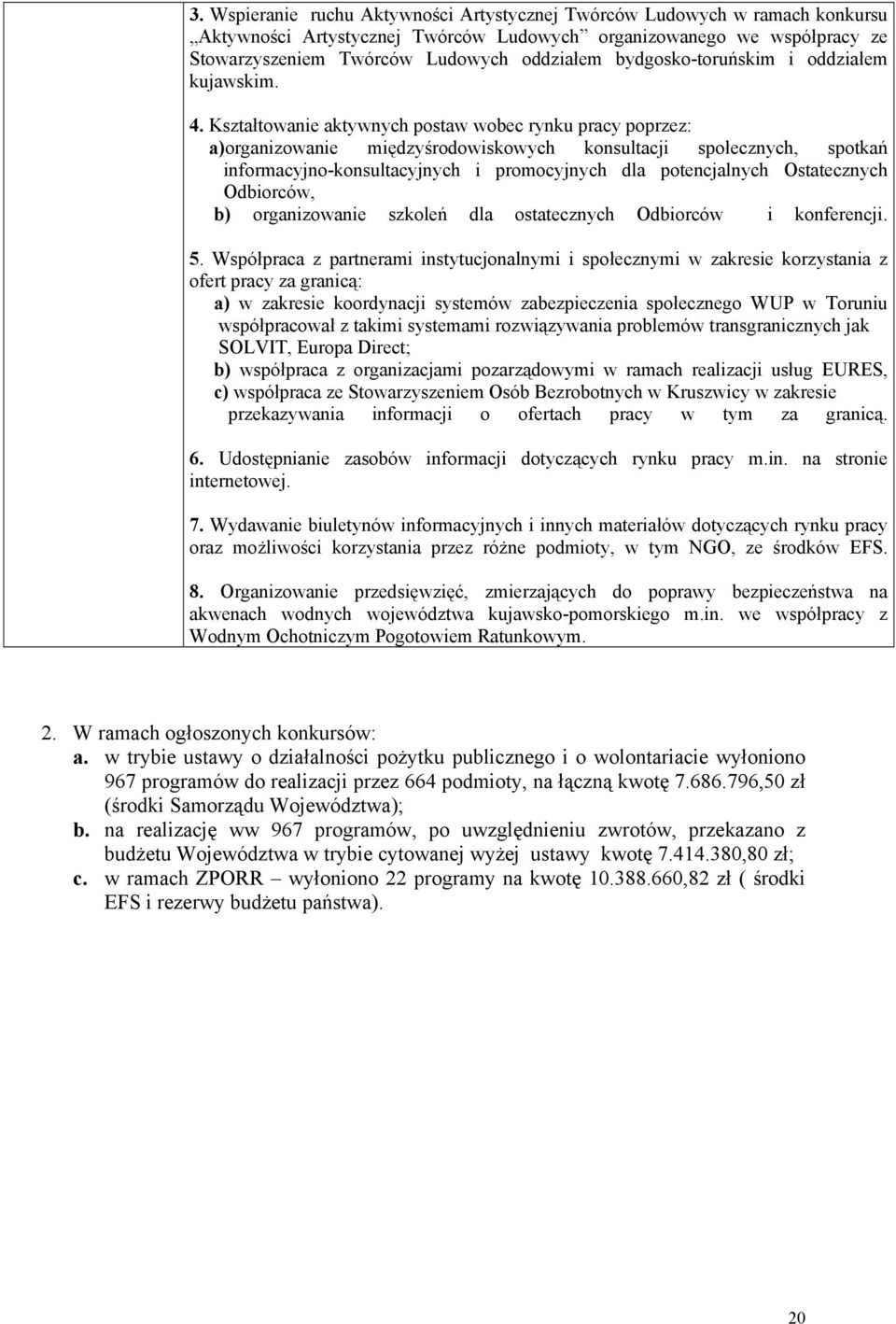 Kształtowanie aktywnych postaw wobec rynku pracy poprzez: a)organizowanie międzyśrodowiskowych konsultacji społecznych, spotkań informacyjno-konsultacyjnych i promocyjnych dla potencjalnych