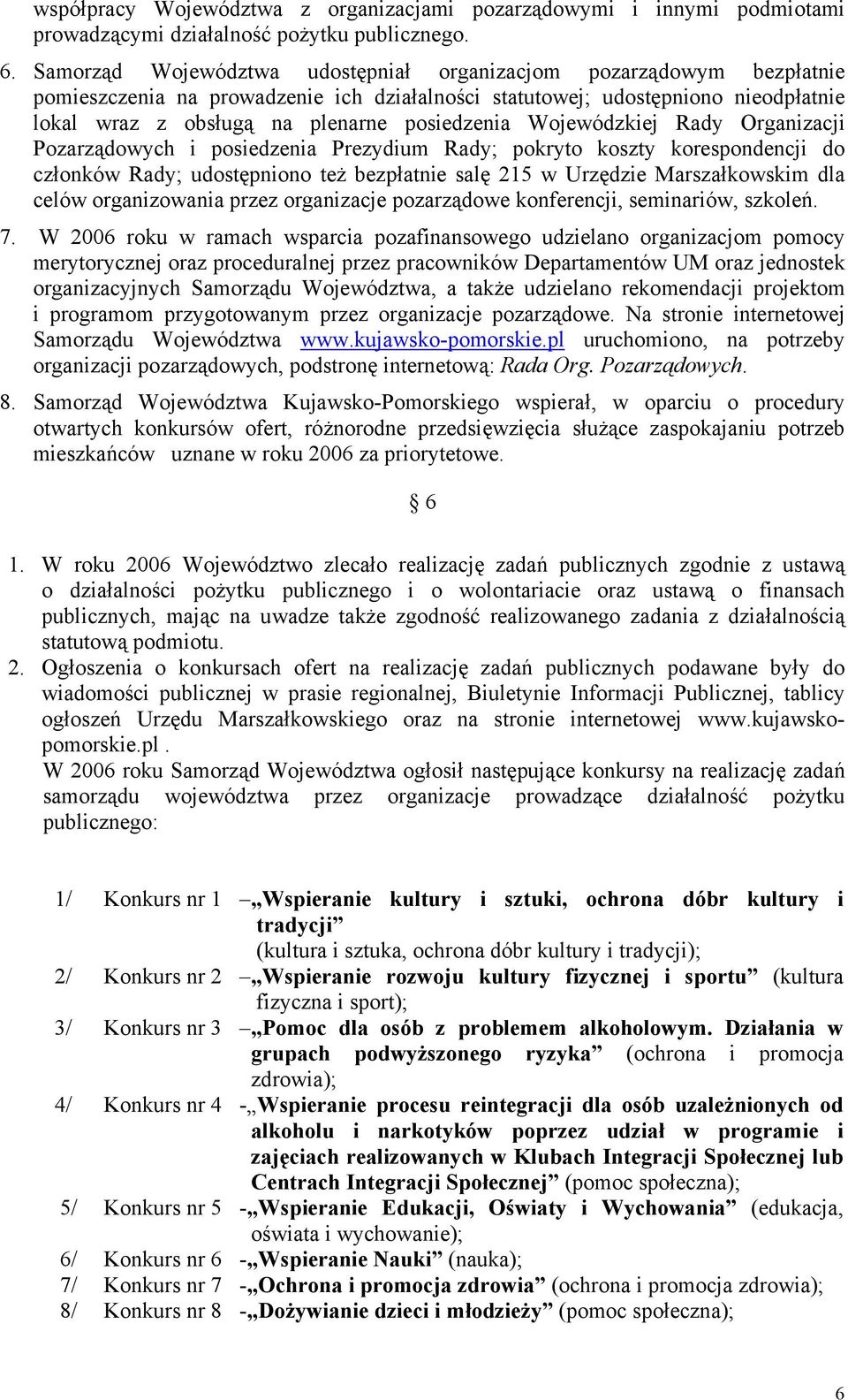 Wojewódzkiej Rady Organizacji Pozarządowych i posiedzenia Prezydium Rady; pokryto koszty korespondencji do członków Rady; udostępniono też bezpłatnie salę 215 w Urzędzie Marszałkowskim dla celów