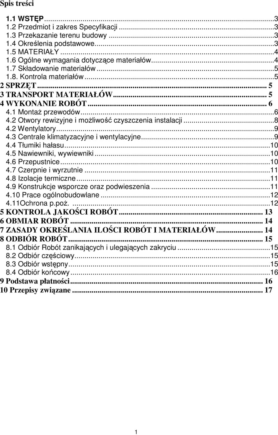 ..9 4.3 Centrale klimatyzacyjne i wentylacyjne...9 4.4 Tłumiki hałasu...10 4.5 Nawiewniki, wywiewniki...10 4.6 Przepustnice...10 4.7 Czerpnie i wyrzutnie...11 4.