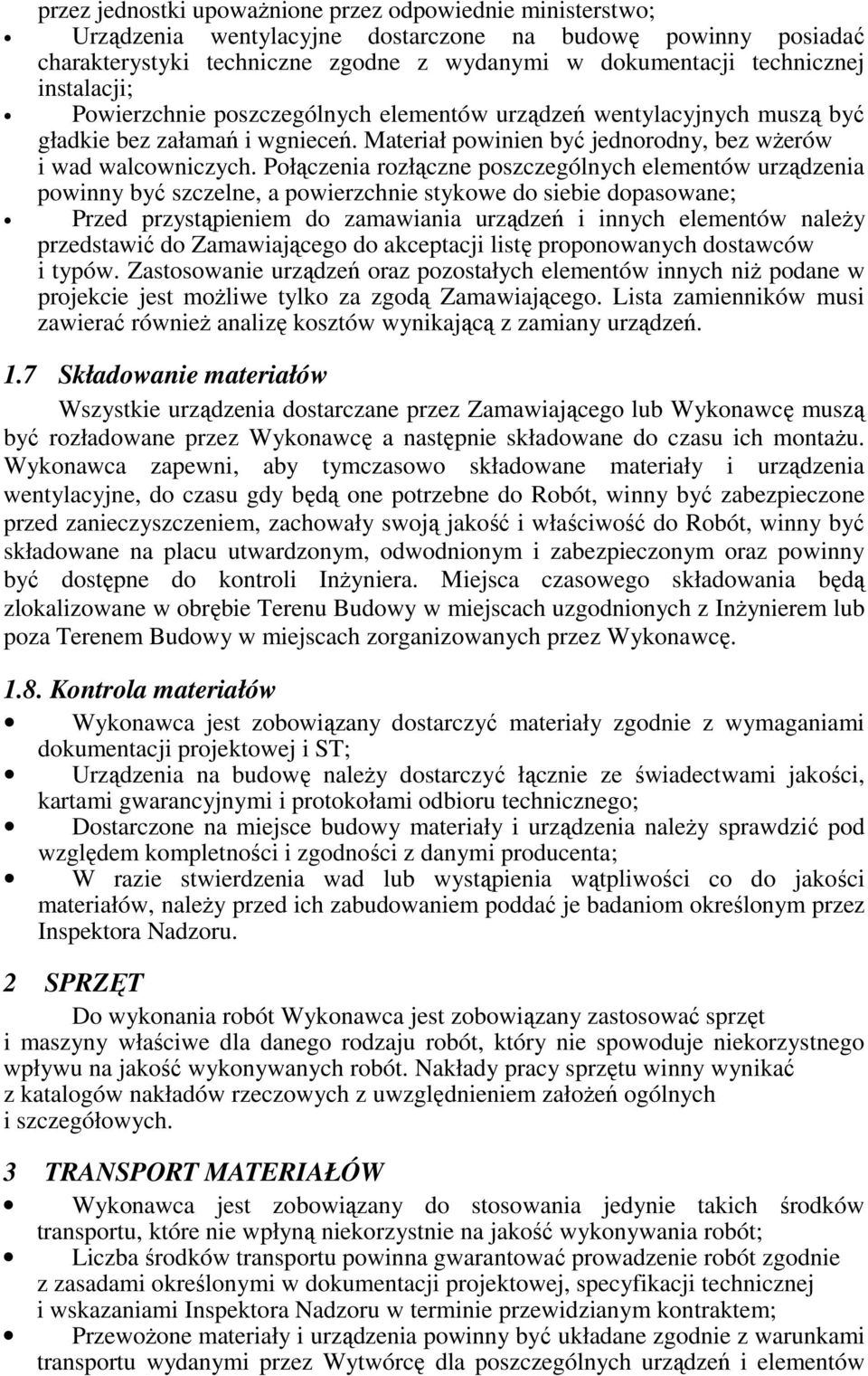 Połączenia rozłączne poszczególnych elementów urządzenia powinny być szczelne, a powierzchnie stykowe do siebie dopasowane; Przed przystąpieniem do zamawiania urządzeń i innych elementów należy