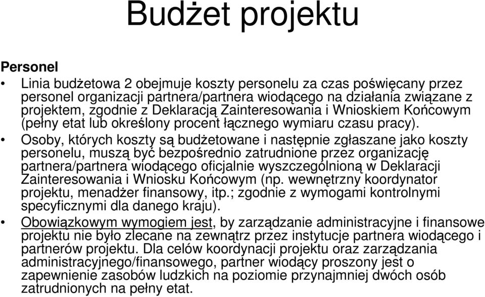 Osoby, których koszty są budŝetowane i następnie zgłaszane jako koszty personelu, muszą być bezpośrednio zatrudnione przez organizację partnera/partnera wiodącego oficjalnie wyszczególnioną w