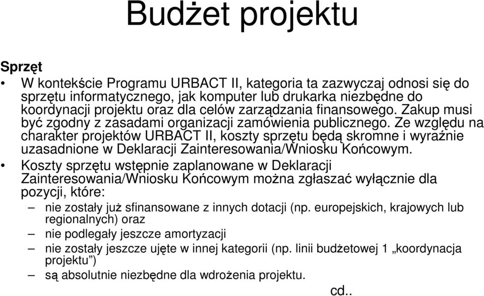 Ze względu na charakter projektów URBACT II, koszty sprzętu będą skromne i wyraźnie uzasadnione w Deklaracji Zainteresowania/Wniosku Końcowym.