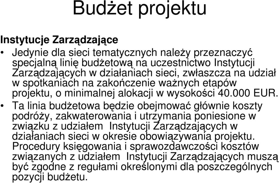 Ta linia budŝetowa będzie obejmować głównie koszty podróŝy, zakwaterowania i utrzymania poniesione w związku z udziałem Instytucji Zarządzających w działaniach